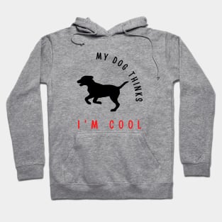 My dog thinks I'm cool funny design Hoodie